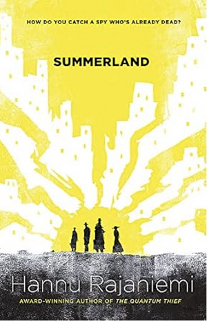 Summerland by Hannu Rajaniemi