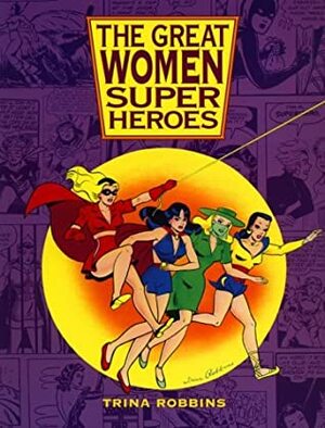 The Great Women Superheroes by Trina Robbins