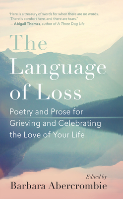 The Language of Loss: Poetry and Prose for Grieving and Celebrating the Love of Your Life by Barbara Abercrombie