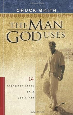 The Man God Uses: 14 Characteristics of a Godly Man by Chuck Smith