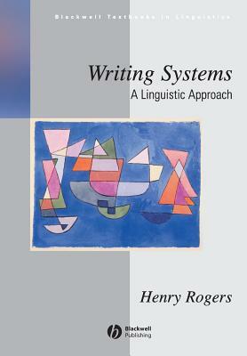 Writing Systems: A Linguistic Approach by Henry Rogers