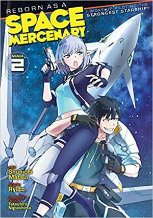 Reborn as a Space Mercenary: I Woke Up Piloting the Strongest Starship! Manga, Vol. 2 by Shunichi Matsui, Ryuto, Tetsuhiro Nabeshima