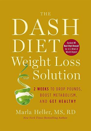 The Dash Diet Weight Loss Solution  by Marla Heller