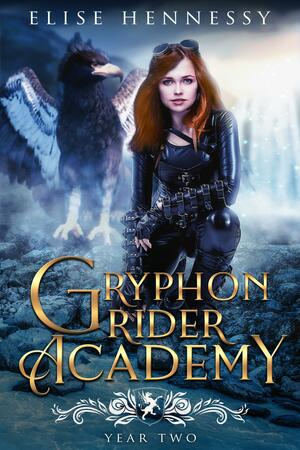 Gryphon Rider Academy: Year 2 by Elise Hennessy