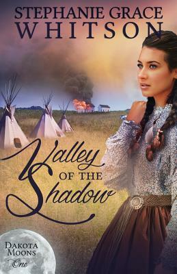 Valley of the Shadow by Stephanie Grace Whitson