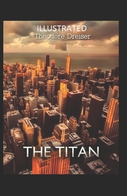 The Titan Illustrated by Theodore Dreiser