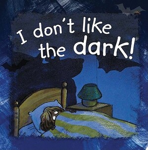 I Don't Like the Dark! by Ann De Bode, Rien Broere