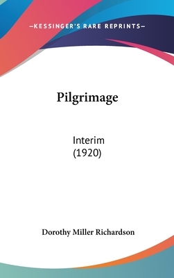 Pilgrimage: Interim (1920) by Dorothy M. Richardson