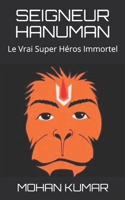 Seigneur Hanuman: Le Vrai Super Héros Immortel by Tulsidas, Mohan Kumar