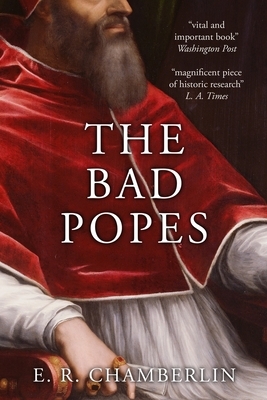 The Bad Popes by E. R. Chamberlin