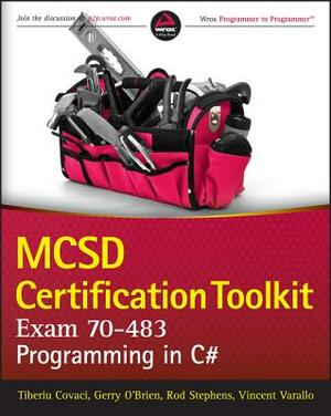 MCSD Certification Toolkit (Exam 70-483): Programming in C# by Rod Stephens, Vincent Varallo, Tiberiu Covaci