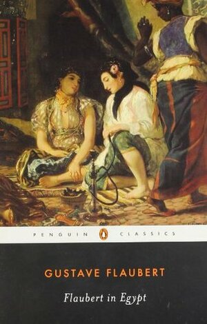 Flaubert in Egypt: A Sensibility on Tour by Gustave Flaubert, Francis Steegmuller