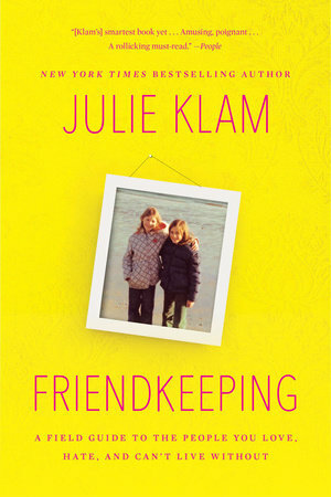 Friendkeeping: A Field Guide to the People You Love, Hate, and Can't Live Without by Julie Klam