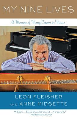 My Nine Lives: A Memoir of Many Careers in Music by Anne Midgette, Leon Fleisher