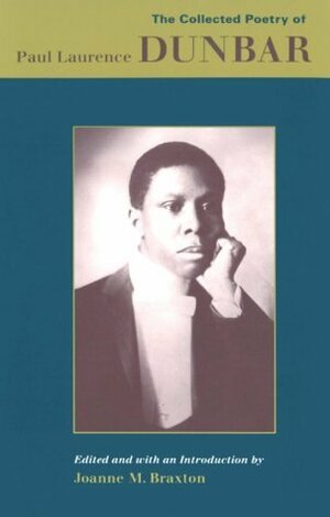 The Collected Poetry of Paul Laurence Dunbar by Joanne M. Braxton, Paul Laurence Dunbar