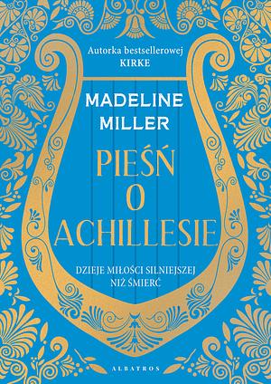 Pieśń o Achillesie by Madeline Miller