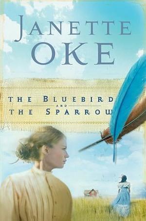 The Bluebird and the Sparrow by Janette Oke