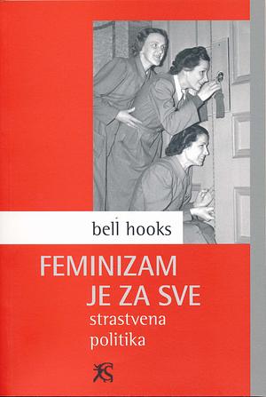 Feminizam je za sve: strastvena politika by bell hooks