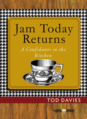 Jam Today Returns: A Confidante in the Kitchen by Tod Davies, Mike Madrid