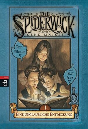 Die Spiderwick Geheimnisse 01 - Eine unglaubliche Entdeckung by Holly Black, Tony DiTerlizzi