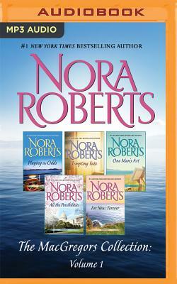 The Macgregors Collection, Volume 1: Playing the Odds, Tempting Fate, One Man's Art, All the Possibilities, for Now, Forever by Nora Roberts