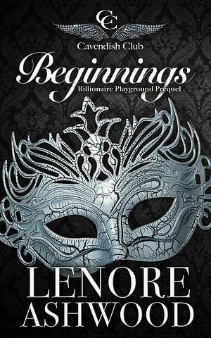 Beginnings: Billionaire Playground Prequel  by Lenore Ashwood