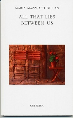 All That Lies Between Us by Maria Mazziotti Gillan