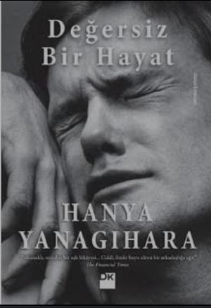 Değersiz Bir Hayat by Hanya Yanagihara