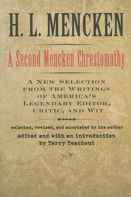 A Second Mencken Chrestomathy: A New Selection from the Writings of America's Legendary Editor, Critic, and Wit by H.L. Mencken