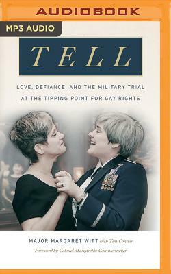 Tell: Love, Defiance, and the Military Trial at the Tipping Point for Gay Rights by Margaret Witt