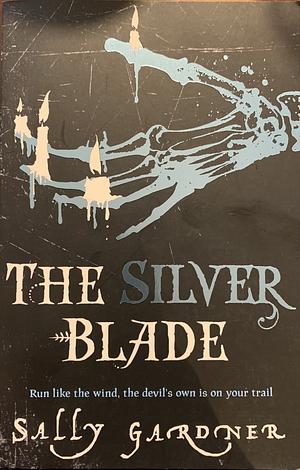 The Silver Blade by Sally Gardner