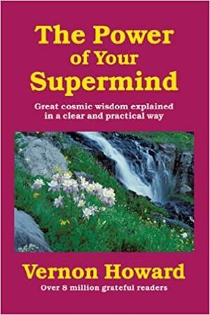 The Power of Your Supermind by Vernon Howard