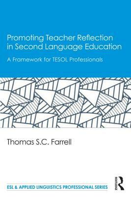 Promoting Teacher Reflection in Second Language Education: A Framework for Tesol Professionals by Thomas S. C. Farrell