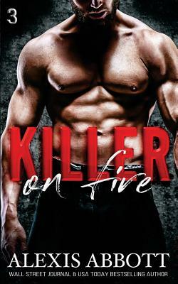 Killer on Fire: A Bad Boy Mafia Romance by Alexis Abbott