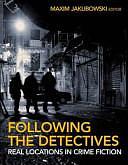 Following the Detectives: Real Locataions in Crime Fiction by Maxim Jakubowski