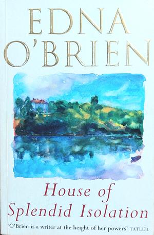 House of Splendid Isolation by Edna O'Brien