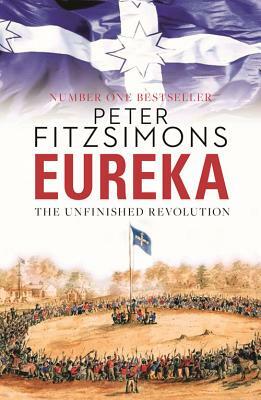 Eureka: The Unfinished Revolution by Peter Fitzsimons