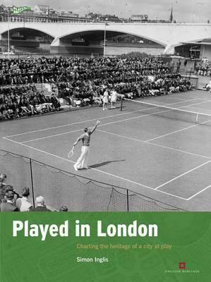 Played in London: Charting the heritage of a city at play by Simon Inglis