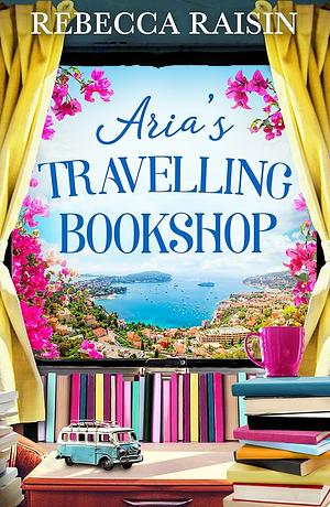 Aria's Travelling Book Shop by Rebecca Raisin