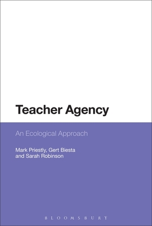 Teacher Agency: An Ecological Approach by Gert J.J. Biesta, Mark Priestley, Sarah Robinson