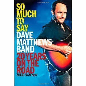 So Much to Say: Dave Matthews Band--20 Years on the Road by Nikki Van Noy