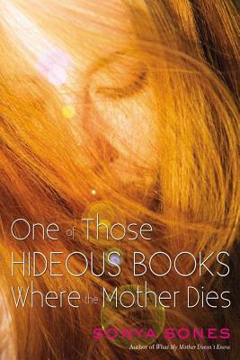 One of Those Hideous Books Where the Mother Dies by Sonya Sones