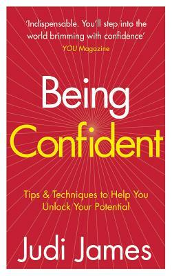 Being Confident: Tips & Techniques to Help You Unlock Your Potential by Judi James