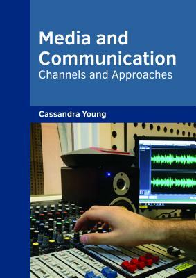 Media and Communication: Channels and Approaches by 