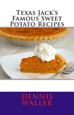 Texas Jack's Famous Sweet Potato Recipes by Dennis Waller