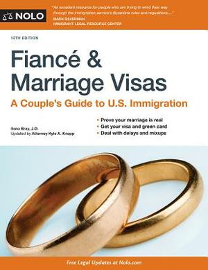 Fiancé and Marriage Visas: A Couple's Guide to U.S. Immigration by Ilona Bray