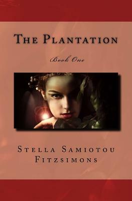 The Plantation: Book One by Stella Samiotou Fitzsimons