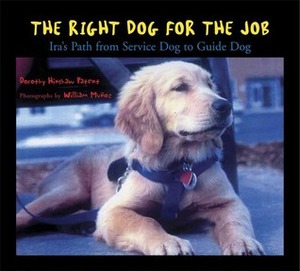 The Right Dog for the Job: Ira's Path from Service Dog to Guide Dog by Dorothy Hinshaw Patent