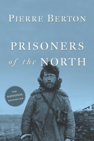 Prisoners of the North by Pierre Berton