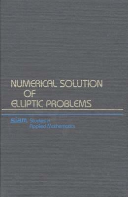 Numerical Solution of Elliptic Problems by Robert E. Lynch, Garrett Birkhoff